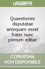 Quaestiones disputatae antequam esset frater nunc primum editae libro