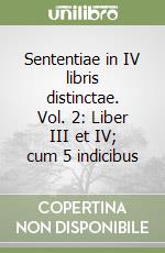 Sententiae in IV libris distinctae. Vol. 2: Liber III et IV; cum 5 indicibus libro