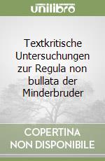 Textkritische Untersuchungen zur Regula non bullata der Minderbruder libro