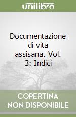 Documentazione di vita assisana. Vol. 3: Indici