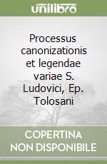 Processus canonizationis et legendae variae S. Ludovici, Ep. Tolosani libro