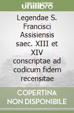 Legendae S. Francisci Assisiensis saec. XIII et XIV conscriptae ad codicum fidem recensitae libro