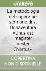 La metodologia del sapere nel sermone di s. Bonaventura «Unus est magister vester Christus» libro