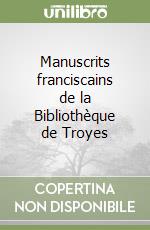 Manuscrits franciscains de la Bibliothèque de Troyes libro