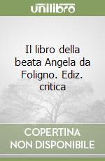 Il libro della beata Angela da Foligno. Ediz. critica libro