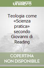 Teologia come «Scienza pratica» secondo Giovanni di Reading