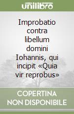 Improbatio contra libellum domini Iohannis, qui incipit «Quia vir reprobus»