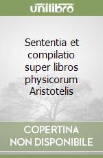 Sententia et compilatio super libros physicorum Aristotelis