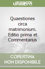 Quaestiones circa matrimonium. Editio prima et Commentarius libro