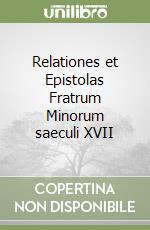 Relationes et Epistolas Fratrum Minorum saeculi XVII libro