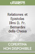 Relationes et Epistolas Illmi D. Fr. Bernardini della Chiesa libro