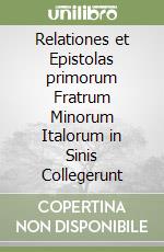 Relationes et Epistolas primorum Fratrum Minorum Italorum in Sinis Collegerunt