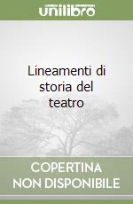 Lineamenti di storia del teatro libro