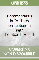 Commentarius in IV libros sententiarum Petri Lombardi. Vol. 3