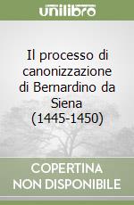 Il processo di canonizzazione di Bernardino da Siena (1445-1450) libro