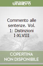 Commento alle sentenze. Vol. 1: Distinzioni I-XLVIII