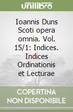 Ioannis Duns Scoti opera omnia. Vol. 15/1: Indices. Indices Ordinationis et Lecturae libro