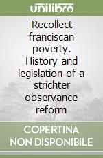 Recollect franciscan poverty. History and legislation of a strichter observance reform libro