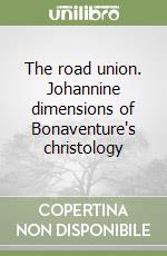 The road union. Johannine dimensions of Bonaventure's christology libro