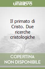 Il primato di Cristo. Due ricerche cristologiche libro