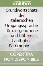 Grundwortschatz der italienischen Umgangssprache für die gehobene und höhere Laufbahn. Patrimonio base della lingua tedesca corrente per la carriera... libro