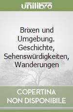 Brixen und Umgebung. Geschichte, Sehenswürdigkeiten, Wanderungen libro