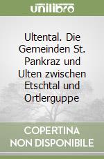 Ultental. Die Gemeinden St. Pankraz und Ulten zwischen Etschtal und Ortlerguppe libro