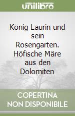 König Laurin und sein Rosengarten. Höfische Märe aus den Dolomiten libro