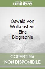 Oswald von Wolkenstein. Eine Biographie libro