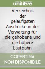 Verzeichnis der geläufigsten Ausdrücke in der Verwaltung für die gehobene und die höhere Laufbahn libro