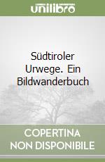 Südtiroler Urwege. Ein Bildwanderbuch libro