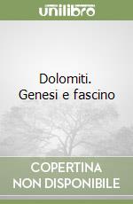 Dolomiti. Genesi e fascino