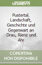 Pustertal. Landschaft, Geschichte und Gegenwart an Drau, Rienz und Ahr libro