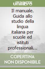 Il manuale. Guida allo studio della lingua italiana per scuole ed istituti professionali provinciali in lingua tedesca