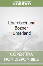 Uberetsch und Bozner Unterland libro