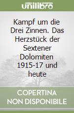 Kampf um die Drei Zinnen. Das Herzstück der Sextener Dolomiten 1915-17 und heute libro