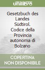 Gesetzbuch des Landes Südtirol. Codice della Provincia autonoma di Bolzano libro