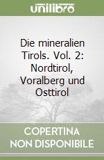 Die mineralien Tirols. Vol. 2: Nordtirol, Voralberg und Osttirol libro