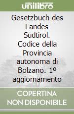Gesetzbuch des Landes Südtirol. Codice della Provincia autonoma di Bolzano. 1º aggiornamento libro