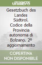 Gesetzbuch des Landes Südtirol. Codice della Provincia autonoma di Bolzano. 2º aggiornamento libro