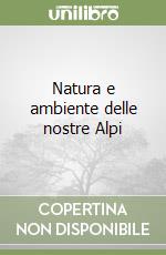 Natura e ambiente delle nostre Alpi