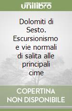 Dolomiti di Sesto. Escursionismo e vie normali di salita alle principali cime libro