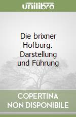 Die brixner Hofburg. Darstellung und Führung libro