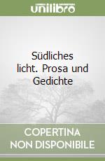 Südliches licht. Prosa und Gedichte libro