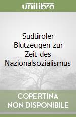 Sudtiroler Blutzeugen zur Zeit des Nazionalsozialismus libro