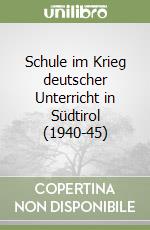 Schule im Krieg deutscher Unterricht in Südtirol (1940-45) libro