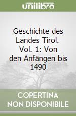 Geschichte des Landes Tirol. Vol. 1: Von den Anfängen bis 1490 libro