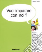 Vuoi imparare con noi? Italiano lingua 2. Per la 4ª classe elementare della scuola in lingua tedesca della provincia di Bolzano libro