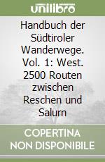 Handbuch der Südtiroler Wanderwege. Vol. 1: West. 2500 Routen zwischen Reschen und Salurn libro