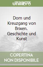 Dom und Kreuzgang von Brixen. Geschichte und Kunst libro